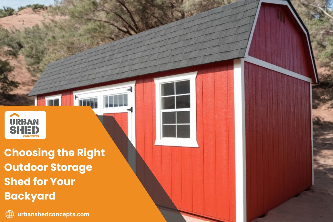Choosing the Right Outdoor Storage Shed for Your Backyard