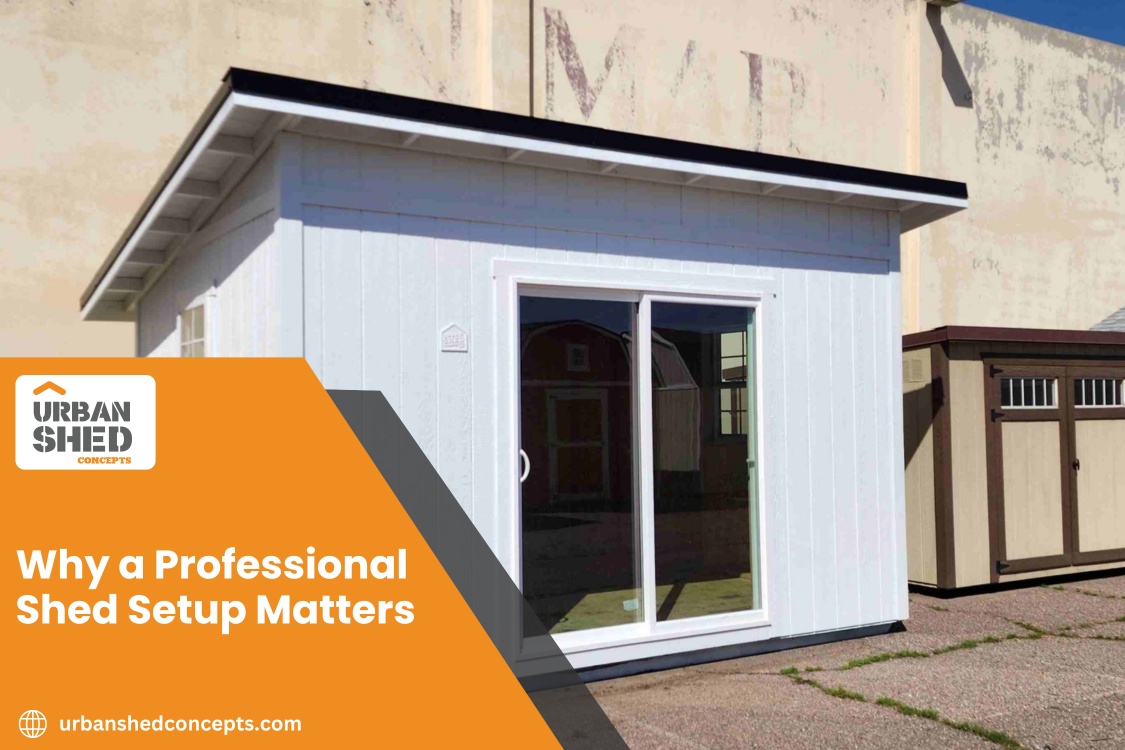 Why a Professional Shed Setup Matters