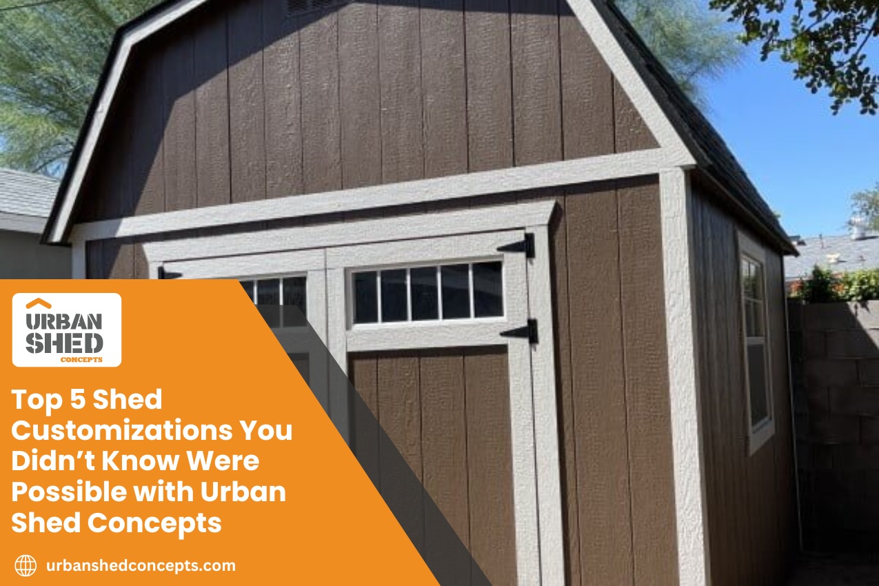 Top 5 Shed Customizations You Didn’t Know Were Possible with Urban Shed Concepts