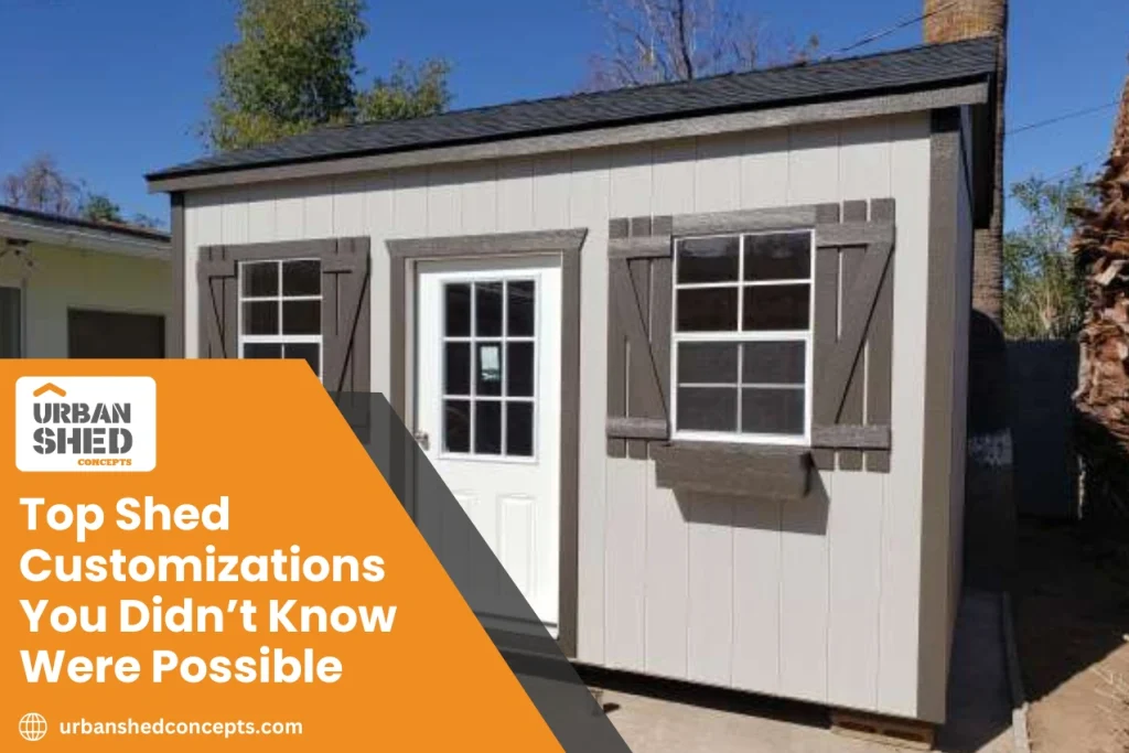 Top Shed Customizations You Didn’t Know Were Possible