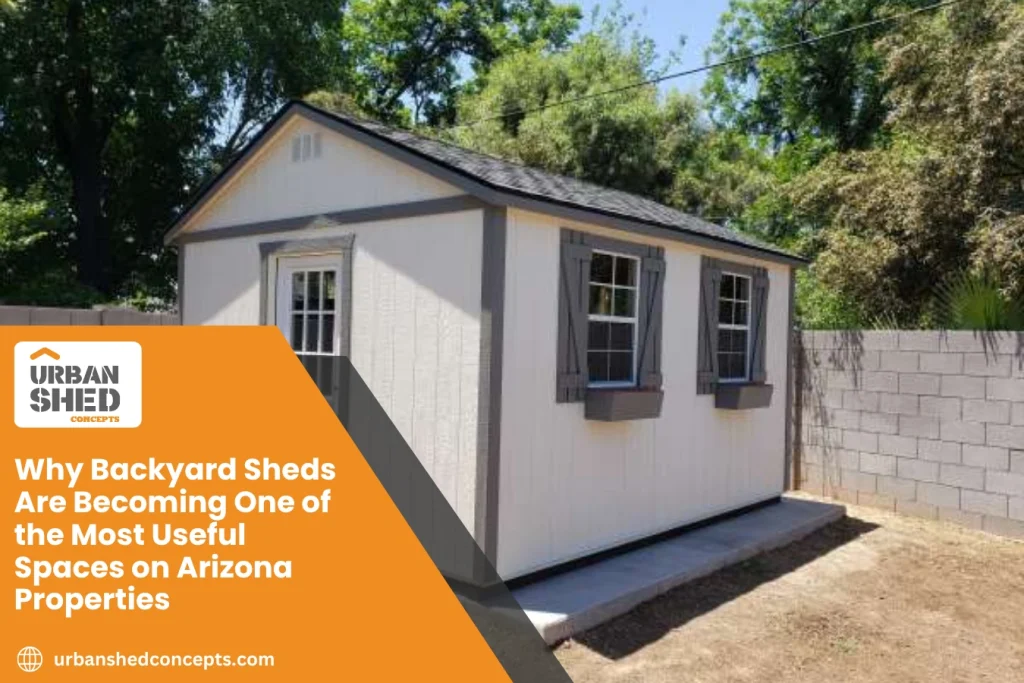 Why Backyard Sheds Are Becoming One of the Most Useful Spaces on Arizona Properties
